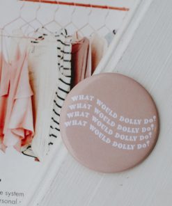 What Would Dolly Do Button